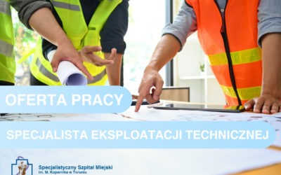 Specjalistyczny Szpital Miejski im. M. Kopernika w Toruniu zatrudni: Specjalistę ds. Eksploatacji Technicznej